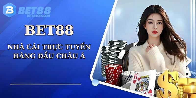 Bet88 là thương hiệu cá cược trực tuyến đáng tin cậy hàng đầu