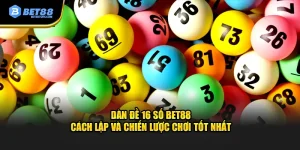 Bí quyết sử dụng dàn đề 16 số Bet88 hiệu quả